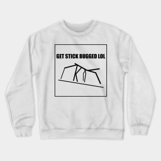 Get Stick Bugged LOL Meme Crewneck Sweatshirt
